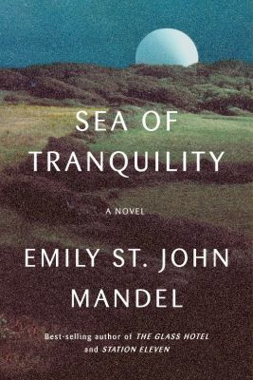 Sea of Tranquility : A Novel Hardcover Emily St. John Mandel