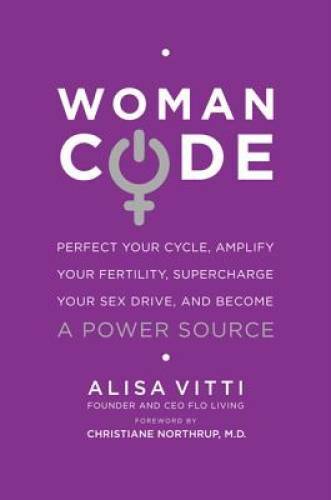 WomanCode: Perfect Your Cycle, Amplify Your Fertility, Supercharge Your S – GOOD