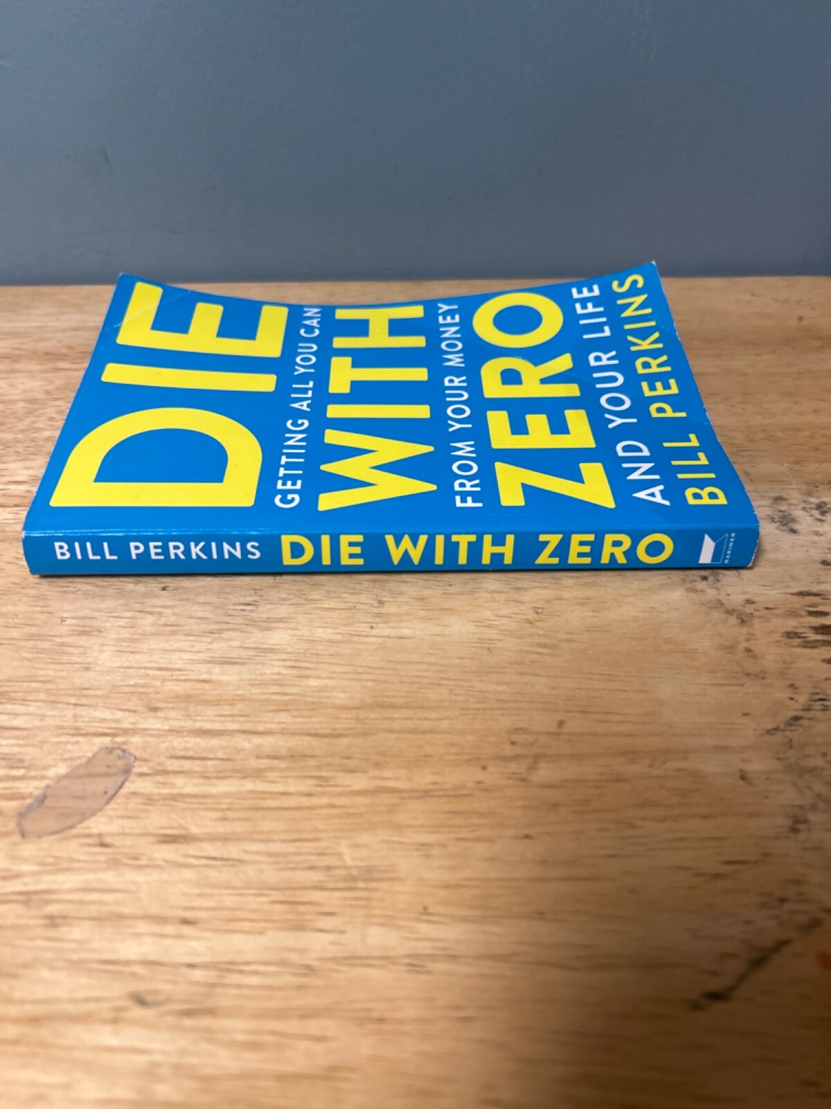 Die with Zero : Getting All You Can from Your Money and Your Life by Bill…