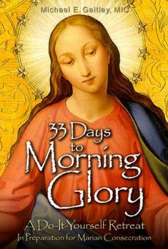 33 Days to Morning Glory: A Do-It-Yourself Retreat In Preparation fo – VERY GOOD