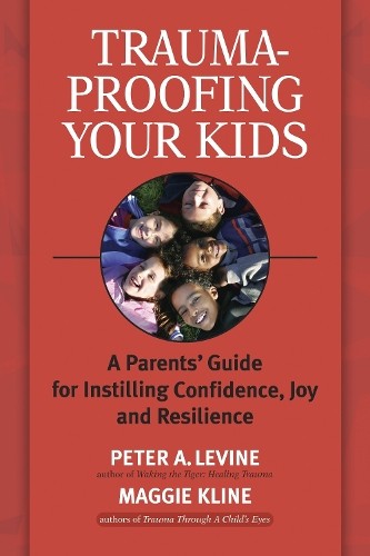 Maggie Kline Peter A. Levine Trauma-Proofing Your Kids (Paperback)