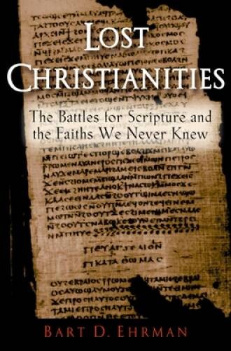 Lost Christianities: The Battles for Scripture and the Faiths We Nev – GOOD