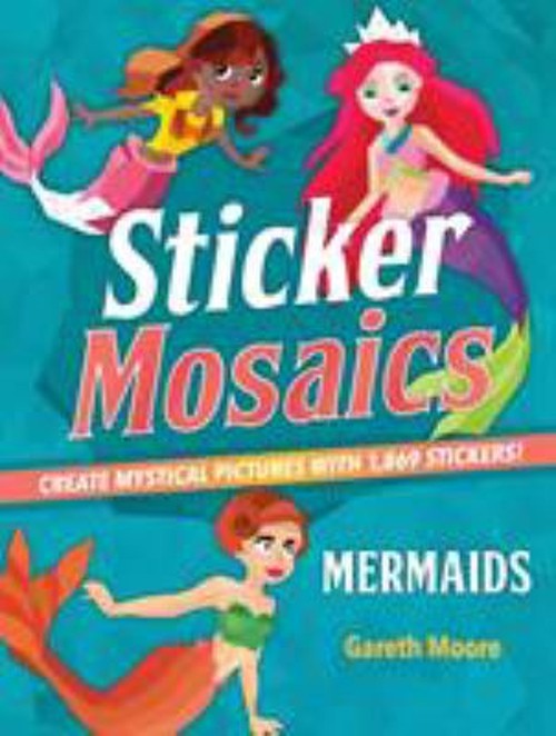 Sticker Mosaics: Mermaids : Create Mystical Pictures with 1,869 S