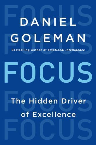 Focus: The Hidden Driver of Excellence by Goleman, Daniel