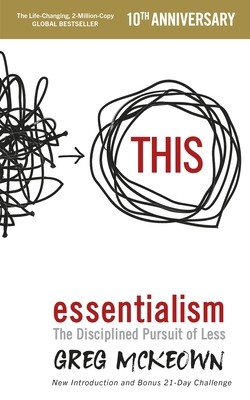 Essentialism: The Disciplined Pursuit of Less by Greg McKeown