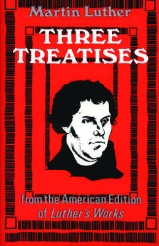 Three Treatises – Paperback By Martin Luther – GOOD
