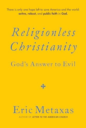 Religionless Christianity: God’s Answer to Evil by Metaxas, Eric