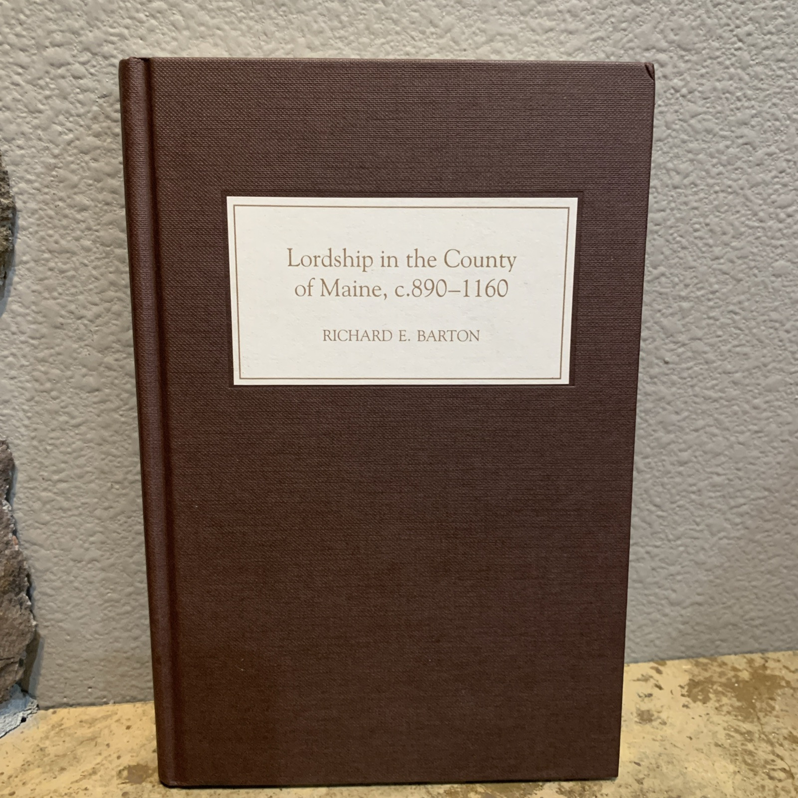 Lordship in the County of Maine, C. 890-1160, Hardcover by Barton, Richard E….