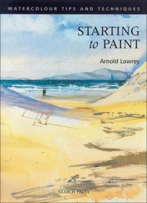 Starting to Paint (Watercolour Painting Tips & Techniques) by Arnold Lowrey