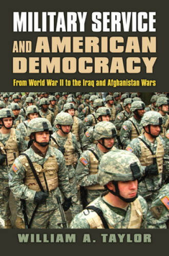 Military Service and American Democracy: From World War II to the Iraq an – GOOD