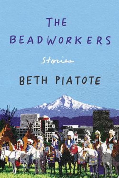 The Beadworkers : Stories Hardcover Beth Piatote