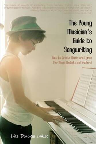 The Young Musician’s Guide to Songwriting: How to Create Music & Lyrics – GOOD