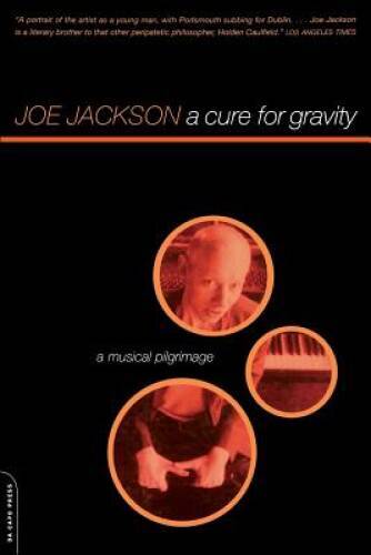 A Cure For Gravity: A Musical Pilgrimage – Paperback By Jackson, Joe – GOOD