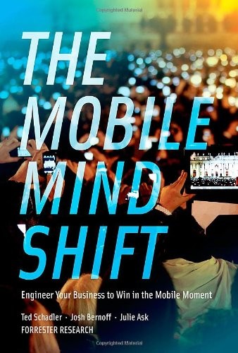 The Mobile Mind Shift: Engineer Your Business to Win in the Mobile Moment by Te