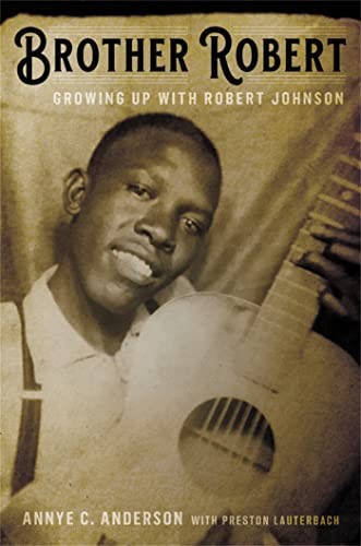 Brother Robert: Growing Up with Robert Johnson By Annye C. Ander