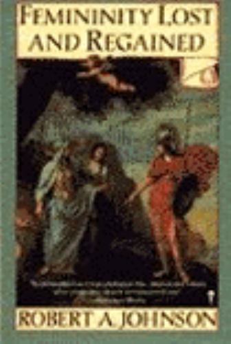 Femininity Lost and Regained by Robert A. Johnson