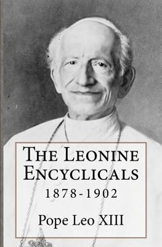 The Leonine Encyclicals: 1878-1902 by Leo XIII: New
