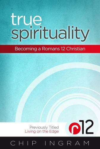 True Spirituality: Becoming a Romans 12 Christian by Ingram, Chip