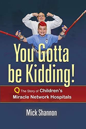 You Gotta Be Kidding: The Story of Childrens Miracle Network Hospitals – GOOD