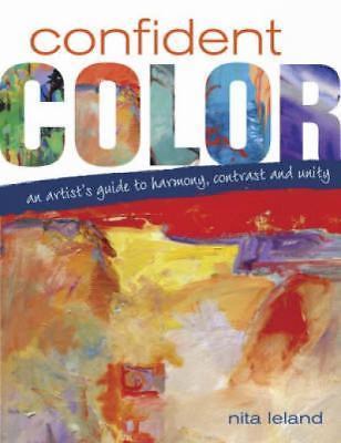 Confident Color: An Artist’s Guide To Harmony, Contrast And Unity, Leland, Nita,