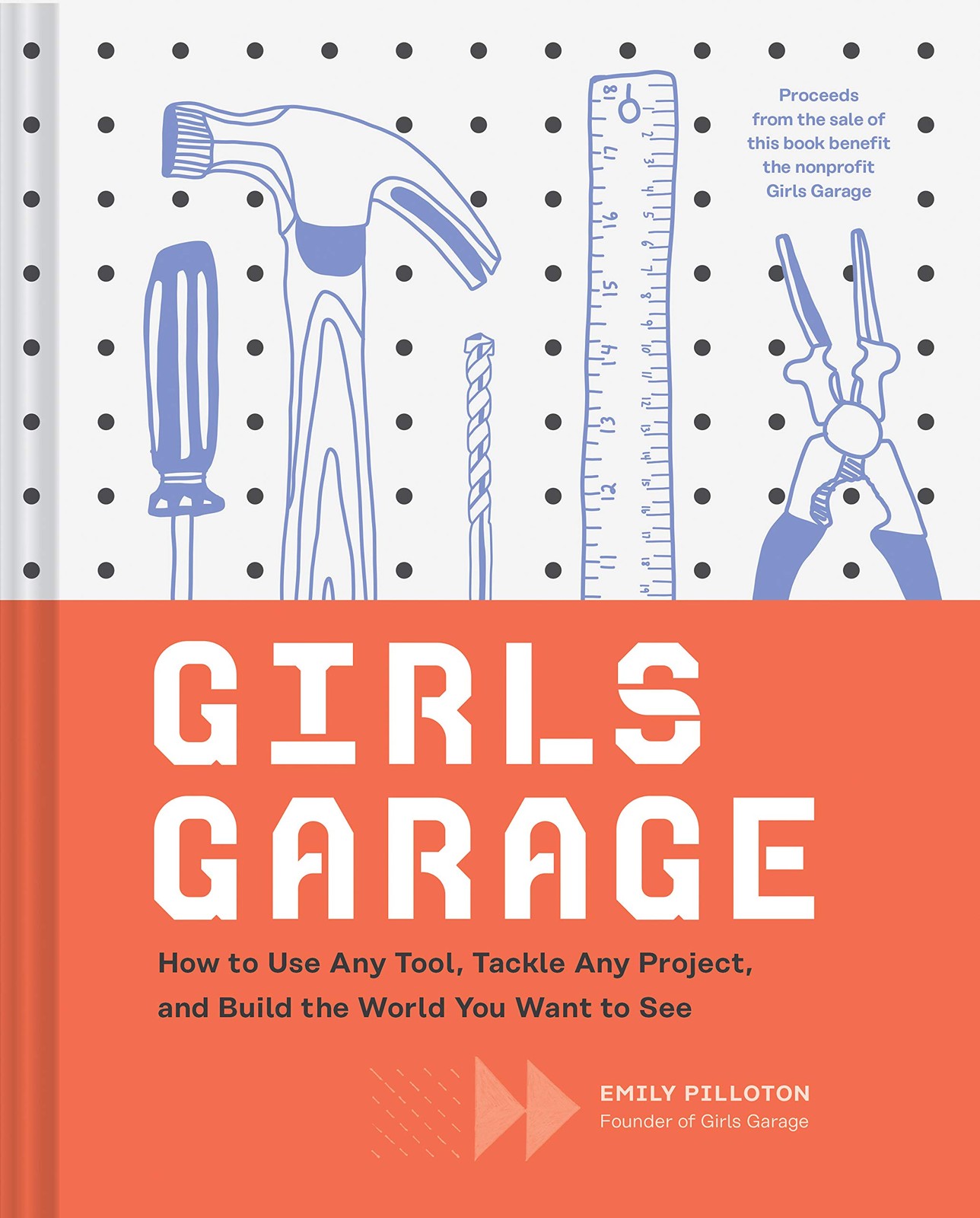 Girls Garage: How to Use Any Tool, Tackle Any Project, and Build the World Y…