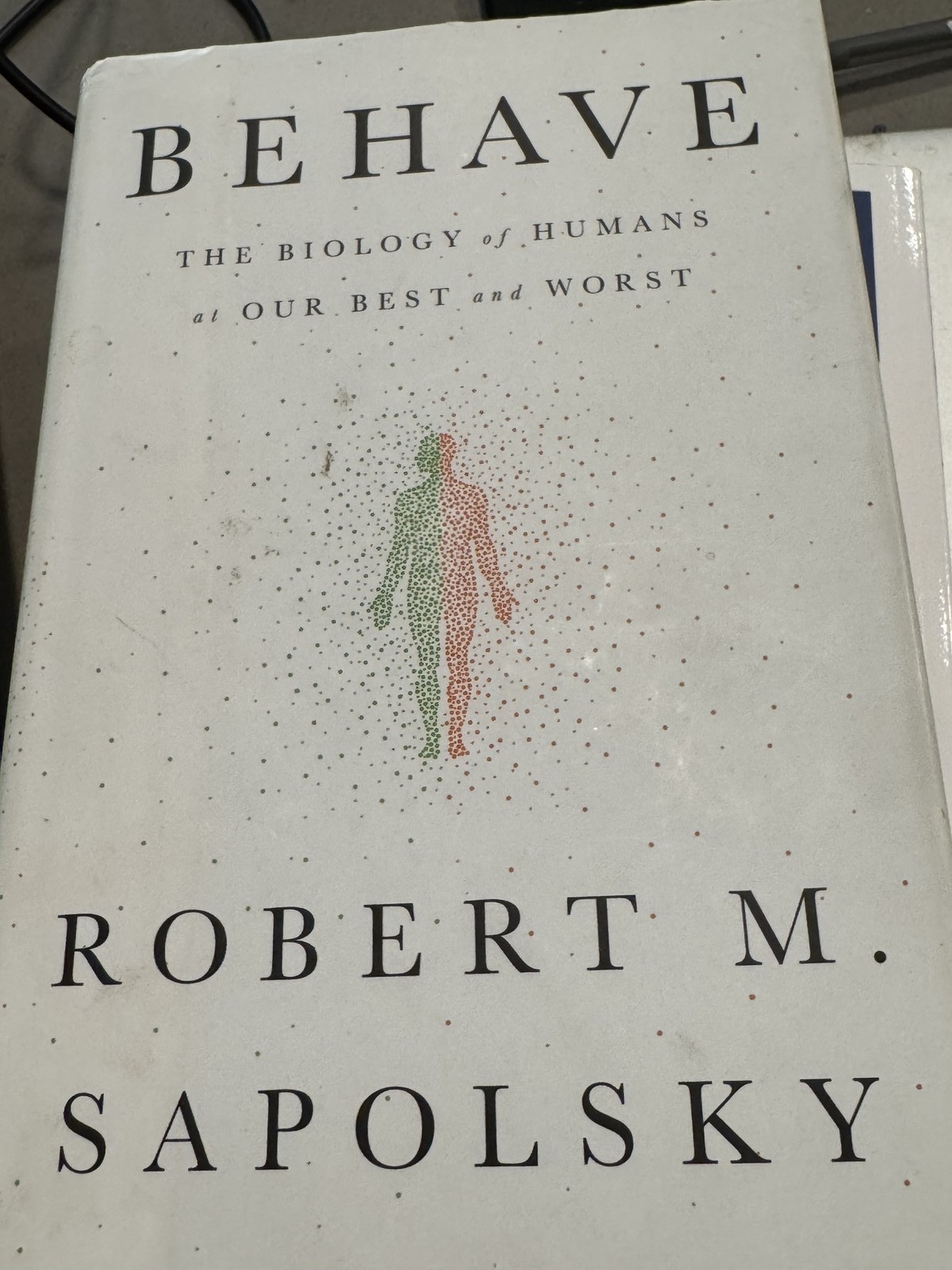 Behave: The Biology of Humans at Our Best and Worst by Robert M. Sapolsky Hardco