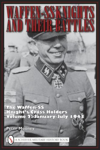 Waffen-SS Knights and Their Battles: Knight’s Cross Holders: Vol 2, Jan-Jul 1943