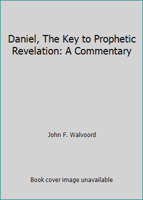 Daniel (The Key to Prophetic Revelation) by John F. Walvoord