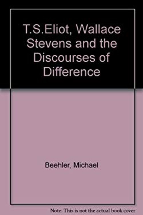 T. S. Eliot, Wallace Stevens, and the Discourses of Difference Mi