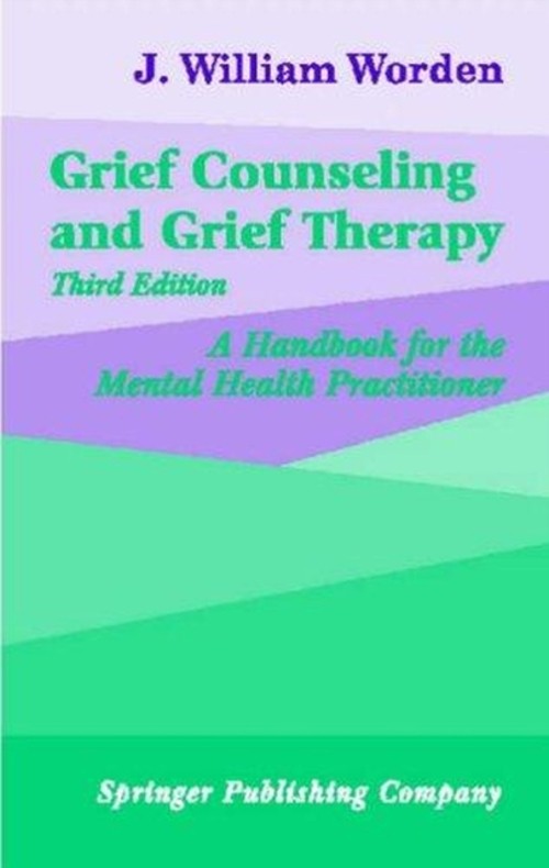 Grief Counseling and Grief Therapy : A Handbook for the Mental He