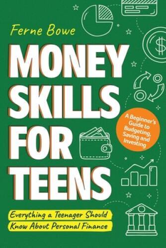 Money Skills for Teens: A Beginners Guide to Budgeting, Saving, a – VERY GOOD