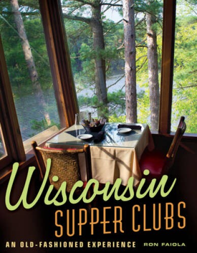 Wisconsin Supper Clubs: An Old-Fashioned Experience – Hardcover – GOOD