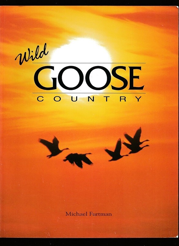 WILD GOOSE COUNTRY-CANADA GOOSE-BIRDS-NATURAL HISTORY-110 PHOTOS-M FURTMAN