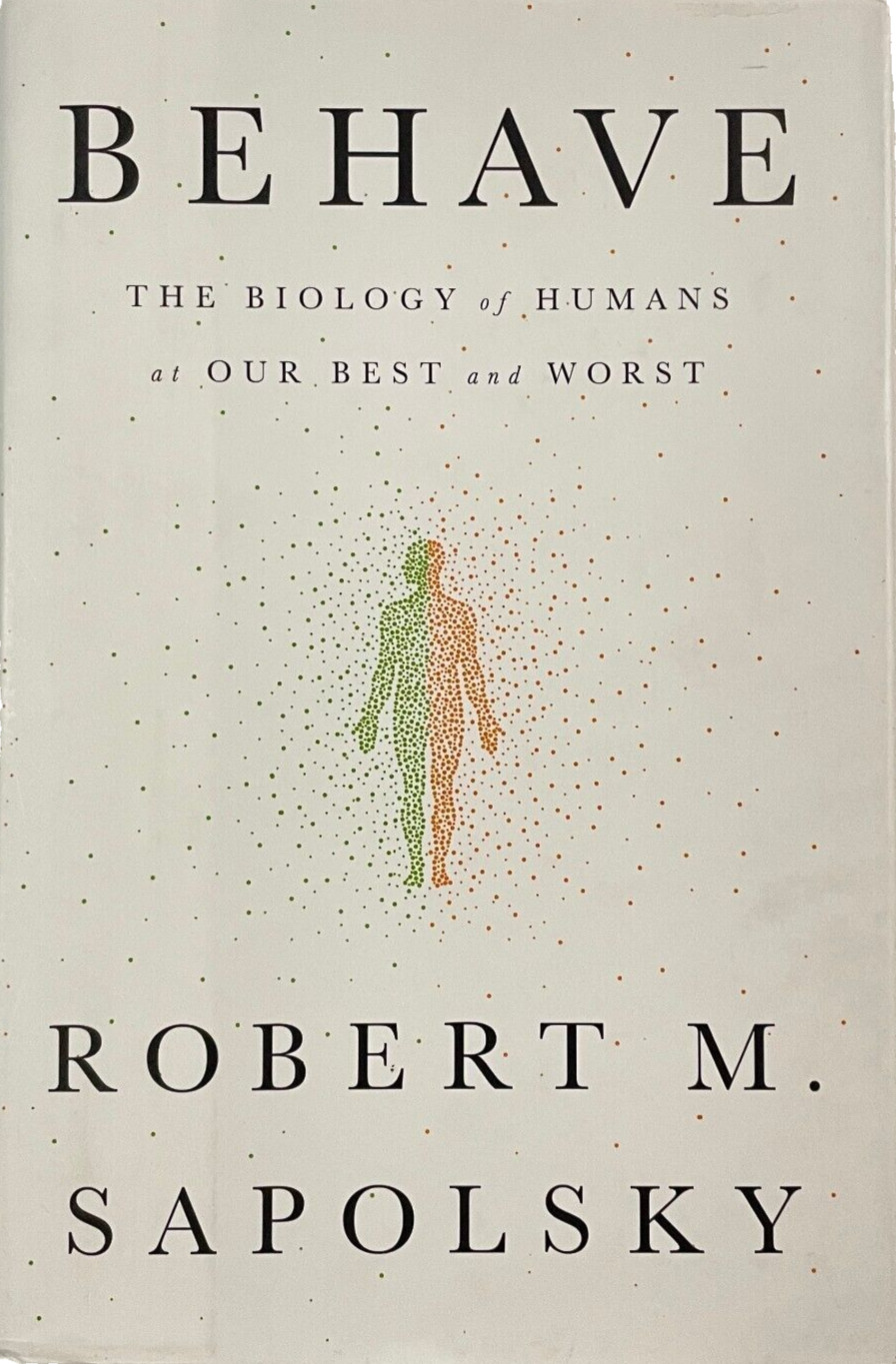 Behave : The Biology of Humans at Our Best and Worst by Robert M. Sapolsky HC/DJ
