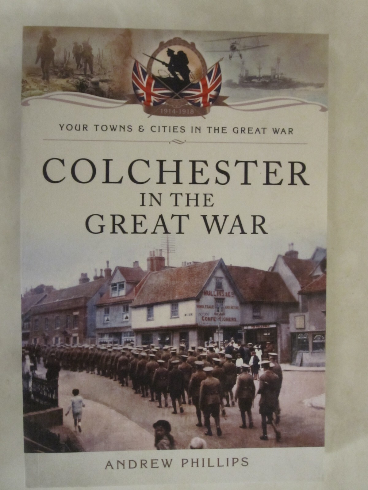 Your Towns and Cities in the Great War Ser.: Colchester in the Great War by…