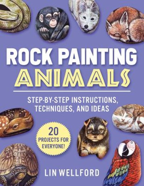 Rock Painting Animals : Step-By-Step Instructions, Techniques, an