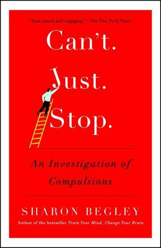 Can’t Just Stop : An Investigation of Compulsions, Paperback by Begley, Sharo…