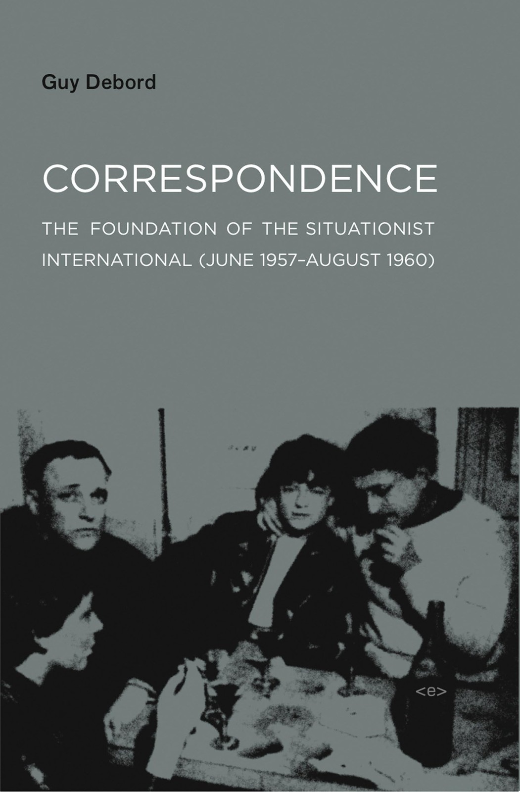 Correspondence: The Foundation of the Situationist International (June 1957-Augu