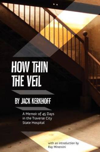 How Thin the Veil: A Memoir of 45 Days in the Traverse City State H – GOOD