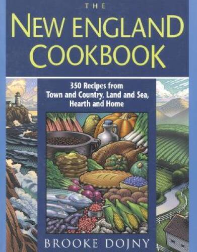 The New England Cookbook: 350 Recipies from Town and Country, Land and Se – GOOD
