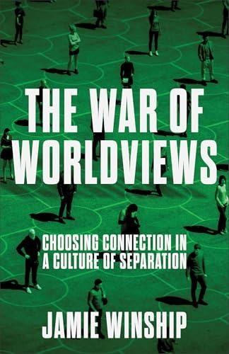 The War of Worldviews: Choosing Connection in a Culture of Separation by Winship