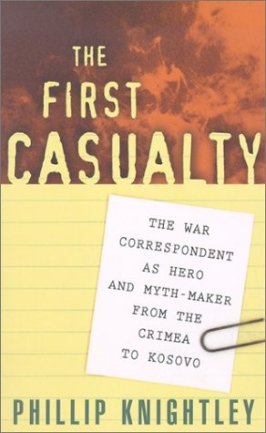 The First Casualty: The War Correspondent as Hero and Myth-Maker from the Cr…