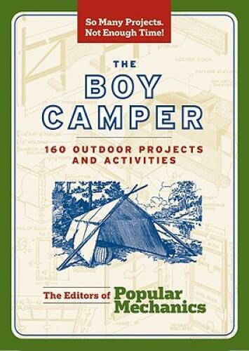The Boy Camper: 160 Outdoor Projects and Activities (Popular Mechanics) – GOOD