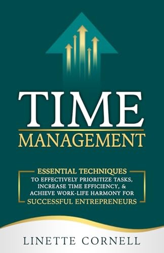 Time Management: Essential Techniques to Effectively Prioritize Tasks, Incre…