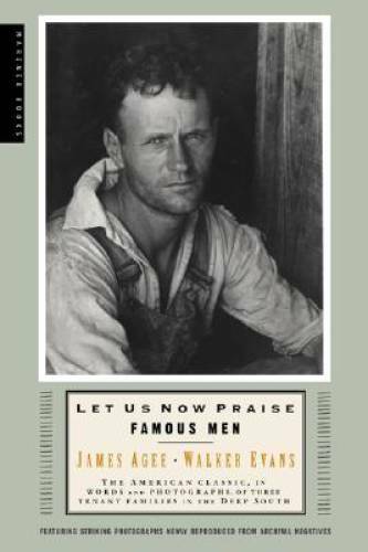 Let Us Now Praise Famous Men: The American Classic, in Words and Photogra – GOOD