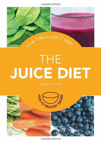 The Juice Diet: Lose 7lbs in Just 7 Days! (Hamlyn Healthy Eating) By Amanda Cro