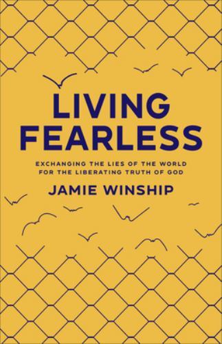Living Fearless : Exchanging the Lies of the World for the Liberating Truth…