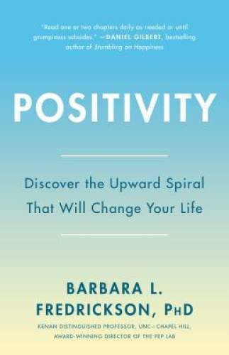 Positivity: Top-Notch Research Reveals the Upward Spiral That Will Change – GOOD