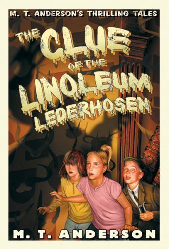 The Clue of the Linoleum Lederhosen: M. T. Anderson’s Thrilling Tales (Pals …