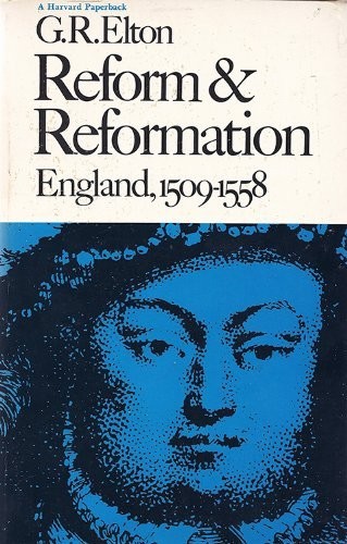 REFORM AND REFORMATION: ENGLAND, 1509-1558 By G. R. Elton *Excellent Condition*